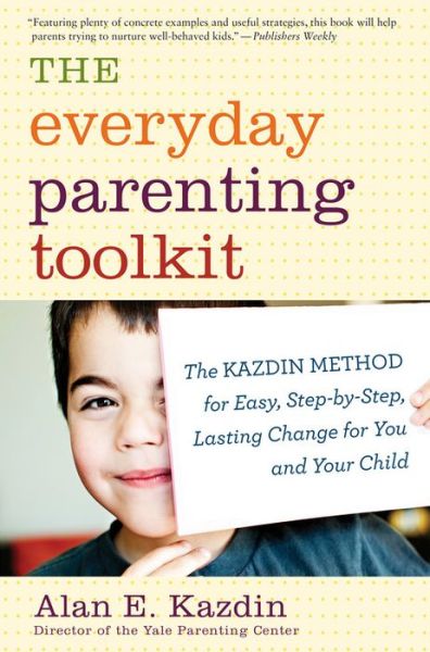 The Everyday Parenting Toolkit - Alan E. Kazdin - Kirjat - Houghton Mifflin - 9780544227828 - tiistai 5. elokuuta 2014