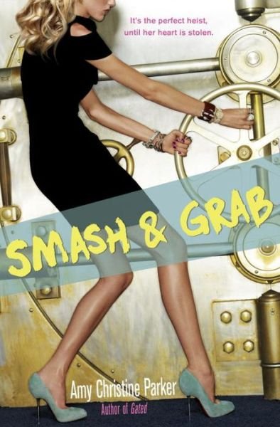 Cover for Amy Christine Parker · Smash &amp; Grab (Hardcover Book) (2016)