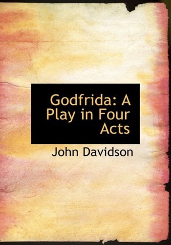 Cover for John Davidson · Godfrida: a Play in Four Acts (Hardcover Book) [Large Print, Lrg edition] (2008)