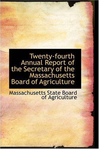 Cover for Massachuse State Board of Agriculture · Twenty-fourth Annual Report of the Secretary of the Massachusetts Board of Agriculture (Paperback Book) (2008)