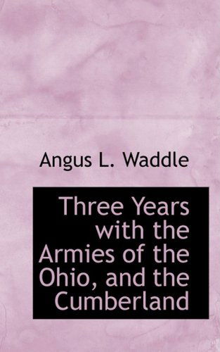 Cover for Angus L. Waddle · Three Years with the Armies of the Ohio, and the Cumberland (Paperback Book) (2009)