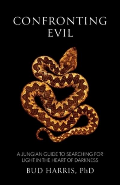 Confronting Evil A Jungian Guide to Searching for Light In the Heart of Darkness - Bud Harris - Bücher - Daphne Publications - 9780578817828 - 7. Dezember 2020