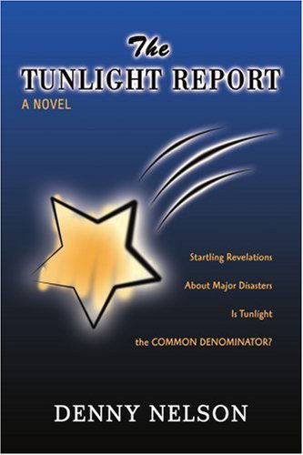 The Tunlight Report: Sounds Like Sunlight but It is Tunlight - Denny Nelson - Books - iUniverse, Inc. - 9780595436828 - March 26, 2007