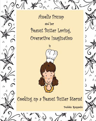 Cover for Debbie Roppolo · Amelia Frump &amp; Her Peanut Butter Loving, Overactive Imagination  is Cooking Up a Peanut Butter Storm (Volume 2) (Paperback Book) (2012)