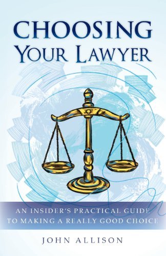 Cover for John Allison · Choosing Your Lawyer: an Insider's Practical Guide to Making a Really Good Choice (Paperback Book) (2013)