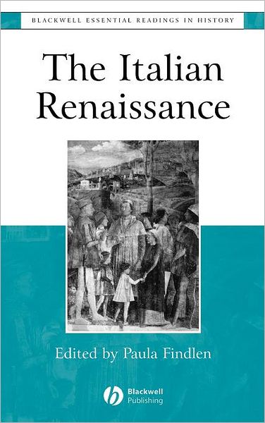 The Italian Renaissance: The Essential Readings - Blackwell Essential Readings in History - P Findlen - Books - John Wiley and Sons Ltd - 9780631222828 - November 8, 2002