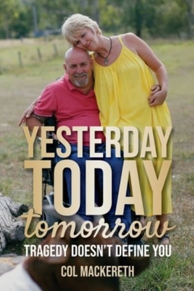 Cover for Col Mackereth · Yesterday Today Tomorrow: Tragedy Doesn't Define You (Paperback Book) (2020)
