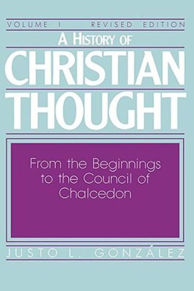 Cover for Justo L. González · A History of Christian Thought, Vol. 1: from the Beginnings to the Council of Chalcedon (Paperback Book) [2nd Revised edition] (1987)