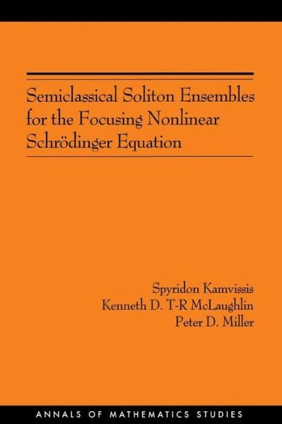 Cover for Spyridon Kamvissis · Semiclassical Soliton Ensembles for the Focusing Nonlinear Schrodinger Equation (AM-154) - Annals of Mathematics Studies (Paperback Book) (2003)