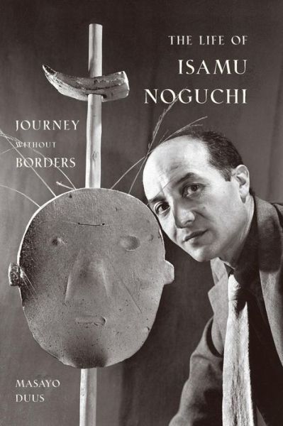 The Life of Isamu Noguchi: Journey without Borders - Masayo Duus - Books - Princeton University Press - 9780691127828 - November 5, 2006