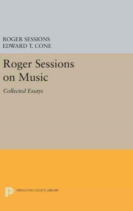 Roger Sessions on Music: Collected Essays - Princeton Legacy Library - Roger Sessions - Boeken - Princeton University Press - 9780691635828 - 19 april 2016