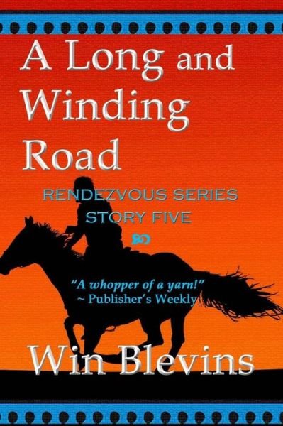 Cover for Win Blevins · A Long and Winding Road (The Rendezvous Series) (Volume 5) (Pocketbok) (2014)