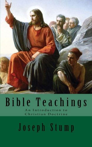 Bible Teachings: an Introduction to Christian Doctrine - Joseph Stump - Books - Just and Sinner Publications - 9780692216828 - May 6, 2014