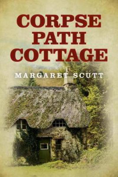 Cover for Margaret Scutt · Corpse Path Cottage (Hardcover Book) (2018)