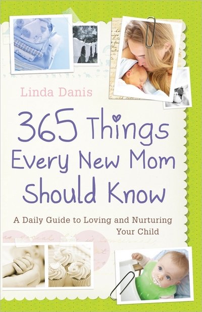 Cover for Linda Danis · 365 Things Every New Mom Should Know: A Daily Guide to Loving and Nurturing Your Child (Pocketbok) (2012)