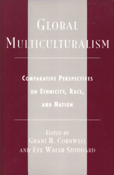 Cover for Grant H. Cornwell · Global Multiculturalism: Comparative Perspectives on Ethnicity, Race, and Nation (Gebundenes Buch) (2000)