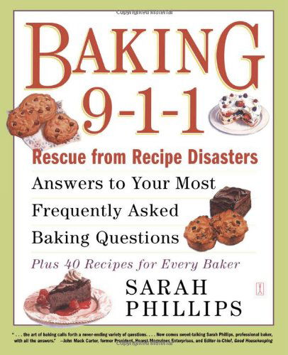 Baking 9-1-1: Rescue from Recipe Disasters; Answers to Your Most Frequently Asked Baking Questions; 40 Recipes for Every Baker - Sarah Phillips - Books - Touchstone - 9780743246828 - November 4, 2003