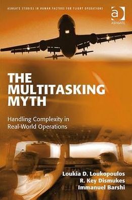 The Multitasking Myth: Handling Complexity in Real-World Operations - Ashgate Studies in Human Factors for Flight Operations - Loukia D. Loukopoulos - Books - Taylor & Francis Ltd - 9780754673828 - February 19, 2009