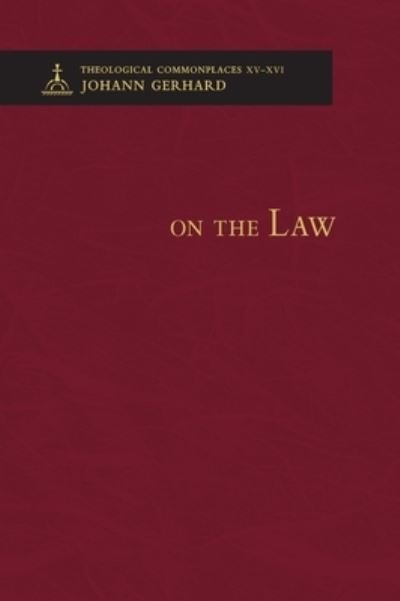 Cover for Johann Gerhard · On the Law - Theological Commonplaces (Hardcover bog) (2015)