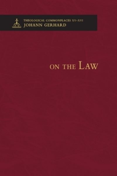 Cover for Johann Gerhard · On the Law - Theological Commonplaces (Gebundenes Buch) (2015)