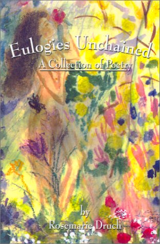 Cover for Rosemarie Druch · Eulogies Unchained: a Collection of Poetry (Paperback Book) (2001)