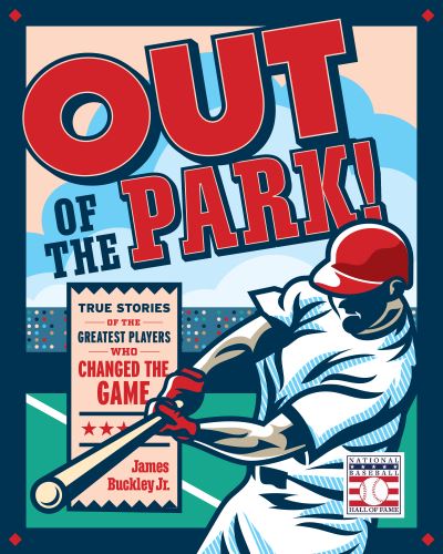 Cover for James Buckley Jr. · Out of the Park!: True Stories of the Greatest Players Who Changed the Game (Hardcover Book) (2024)