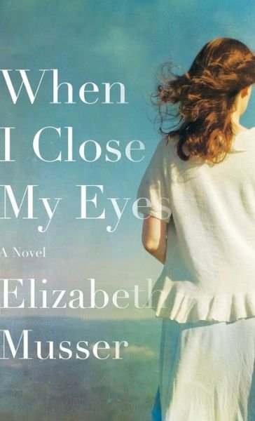 Cover for Elizabeth Musser · When I Close My Eyes (Hardcover Book) (2019)
