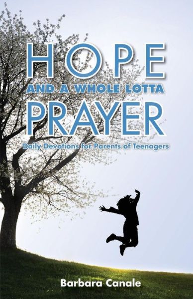 Cover for Barbara Canale · Hope and a Whole Lotta Prayer: Daily Devotions for Parents of Teenagers (Pocketbok) (2015)