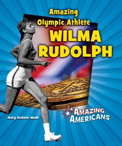 Amazing Olympic Athlete Wilma Rudolph (Amazing Americans) - Mary Dodson Wade - Livros - Enslow Pub Inc - 9780766032828 - 16 de julho de 2009