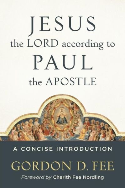 Jesus the Lord according to Paul the Apostle – A Concise Introduction - Gordon D. Fee - Bøker - Baker Publishing Group - 9780801049828 - 2. januar 2018