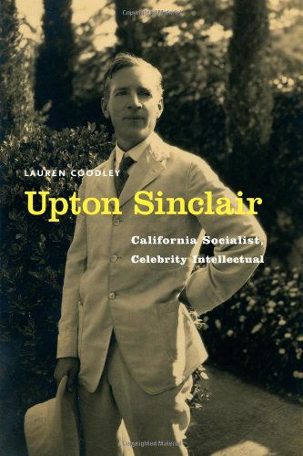 Cover for Lauren Coodley · Upton Sinclair: California Socialist, Celebrity Intellectual (Hardcover Book) (2013)