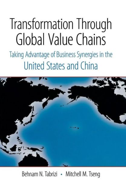 Cover for Behnam N. Tabrizi · Transformation Through Global Value Chains: Taking Advantage of Business Synergies in the United States and China (Hardcover Book) (2007)