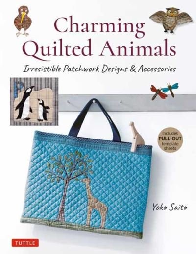 Cover for Yoko Saito · Charming Quilted Animals: Irresistible Patchwork Designs &amp; Accessories (Includes Pull-Out Template Sheets) (Paperback Book) (2021)