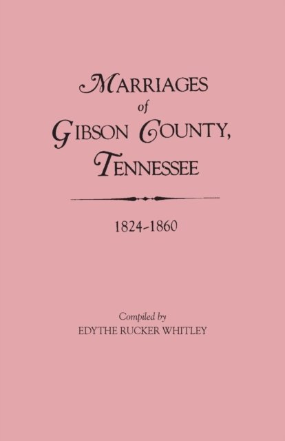Cover for Edythe Johns Rucker Whitley · Marriages of Gibson County, Tennessee, 1824-1860 (Paperback Bog) (2015)