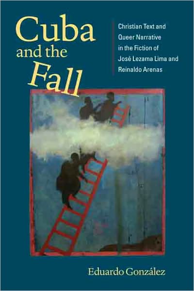 Cover for Gonzalez · Cuba and the Fall: Christian Text and Queer Narrative in the Fiction of Jose Lezama Lima and Reinaldo Arenas (New World Studies) (New World Studies (Paperback)) (Pocketbok) (2010)