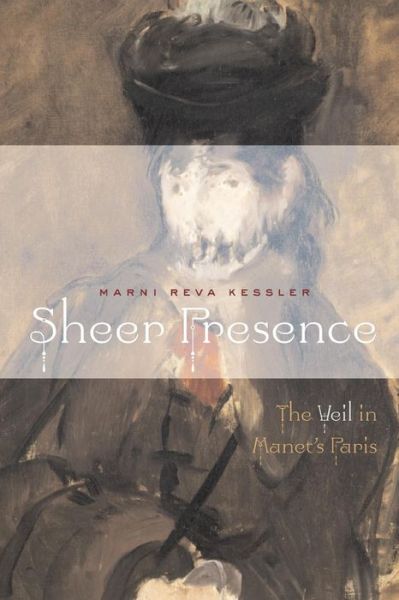 Cover for Marni Reva Kessler · Sheer Presence: The Veil in Manet's Paris (Taschenbuch) [Annotated edition] (2006)