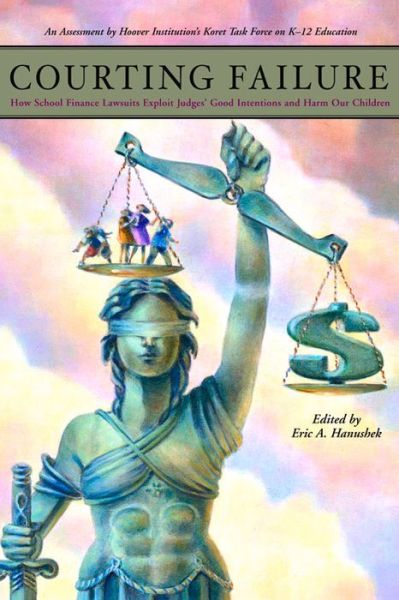 Cover for Eric A. Hanushek · Courting Failure: How School Finance Lawsuits Exploit Judges' Good Intentions and Harm our Children (Taschenbuch) (2006)