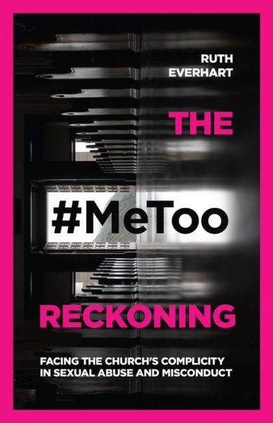 Cover for Ruth Everhart · The #MeToo Reckoning – Facing the Church's Complicity in Sexual Abuse and Misconduct (Paperback Book) (2020)