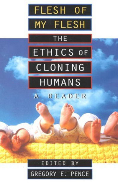 Cover for Gregory E. Pence · Flesh of My Flesh: The Ethics of Cloning Humans A Reader (Paperback Book) (1998)