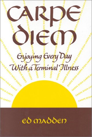 Cover for Ed Madden · Carpe Diem: Enjoying Every Day with a Terminal Illness (Paperback Book) [1st edition] (1993)