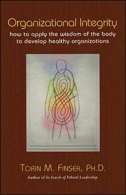 Cover for Torin M. Finser · Organizational Integrity: How to Apply the Wisdom of the Body to Develop Healthy Organizations (Hardcover Book) (2007)