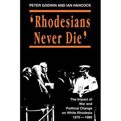 Cover for Peter Godwin · Rhodesians Never Die: Change on White Rhodesia, C.1970-1980 (Paperback Book) (2005)