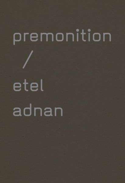 Premonition - Etel Adnan - Książki - Kelsey Street Press - 9780932716828 - 5 marca 2014