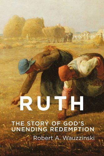 Ruth: the Story of God's Unending Redemption - Robert A. Wauzzinski - Books - Dordt College Press - 9780932914828 - February 5, 2010