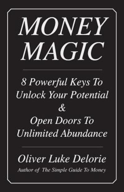 Money Magic - Oliver Luke Delorie - Books - Creative Culture - 9780973591828 - June 1, 2009