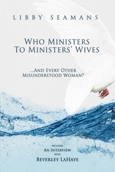 Cover for Libby A Seamans · Who Ministers to Ministers' Wives... And Every Other Misunderstood Woman (Taschenbuch) (2019)
