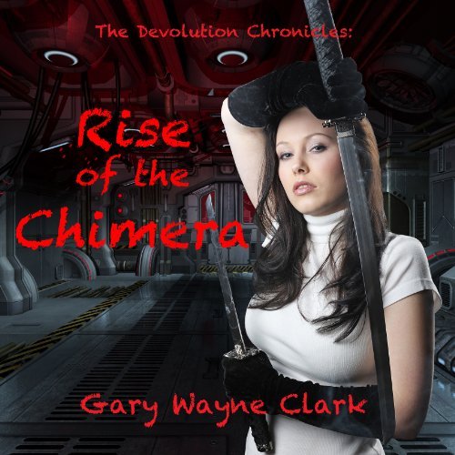 Cover for Gary Wayne Clark · The Devolution Chronicles: Rise of the Chimera (Paperback Book) (2012)