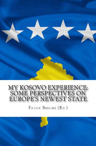 Cover for Faton Tony Bislimi · My Kosovo Experience: Perspectives on Europe's Newest State (Paperback Book) (2013)