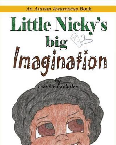 Little Nicky's Big Imagination - Frankie Eacholes - Kirjat - Liberation's Publishing LLC - 9780989134828 - maanantai 3. heinäkuuta 2017