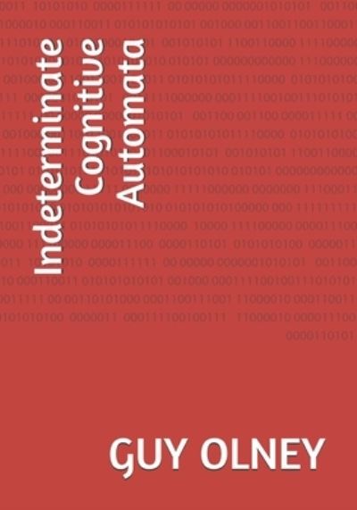 Cover for Guy B Olney · Indeterminate Cognitive Automata (Paperback Book) (2021)